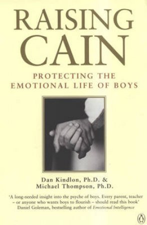 Raising Cain: Protecting The Emotional Life Of Boys by Dan Kindlon