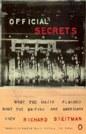 Official Secrets: What The Nazis Planned, What Western Governments Knew by Richard Breitman