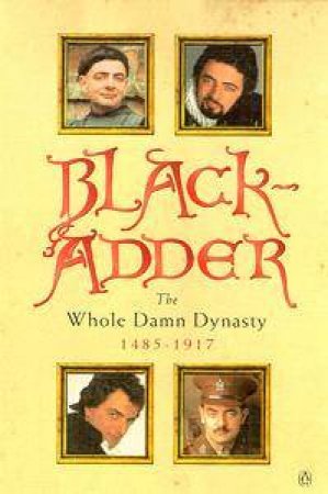 Black Adder: The Whole Damn Dynasty by Richard Curtis