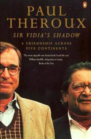 Sir Vidia's Shadow: A Friendship Across Five Continents by Paul Theroux