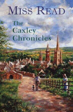 The Caxley Chronicles Omnibus by Miss Read
