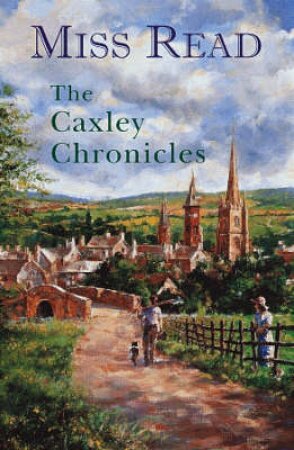 The Caxley Chronicles Omnibus by Miss Read