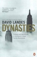 Dynasties Fortune And Misfortune In The Worlds Great Family Businesses