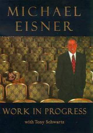 Work in Progress by Michael Eisner & Tony Schwartz Ed.