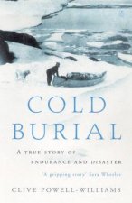 Cold Burial A True Story Of Endurance And Disaster In The Barren Grounds