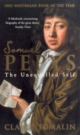 Samuel Pepys: The Unequalled Self by Claire Tomalin