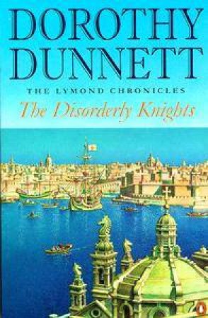 The Lymond Chronicles: The Disorderly Knights by Dorothy Dunnett