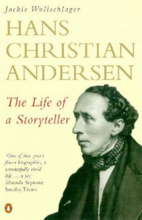 Hans Christian Andersen: The Story Of A Storyteller by Jackie Wullschlager