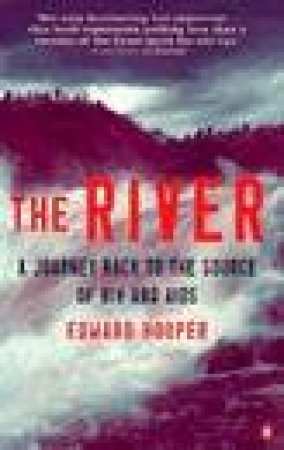 The River: A Journey To The Source Of HIV & Aids by Edward Hooper