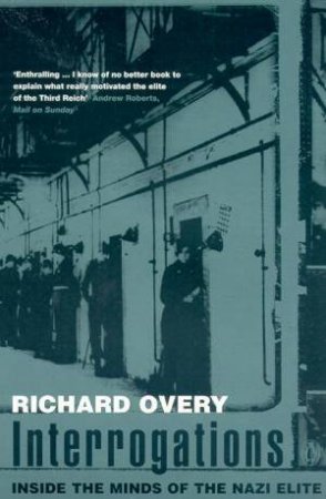 Interrogations: The Nazi Elite In Allied Hands 1945 by Richard Overy