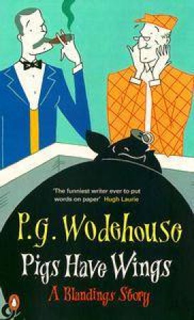 Pigs Have Wings: A Blandings Story by P G Wodehouse
