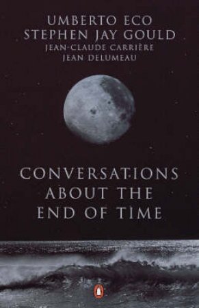 Conversations About The End Of Time by Umberto Eco