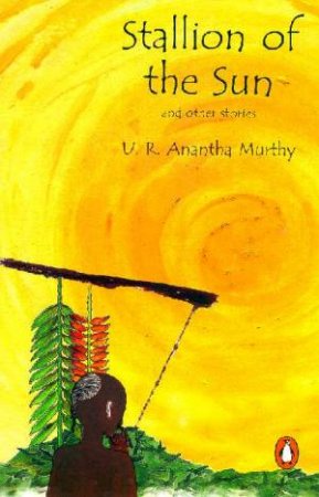 Stallion Of The Sun & Other Stories by U R Anantha Murthy