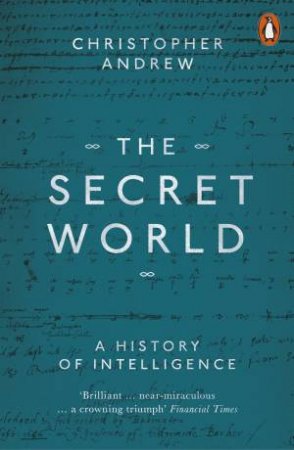 The Secret World: A History Of Intellgence by Christopher Andrew