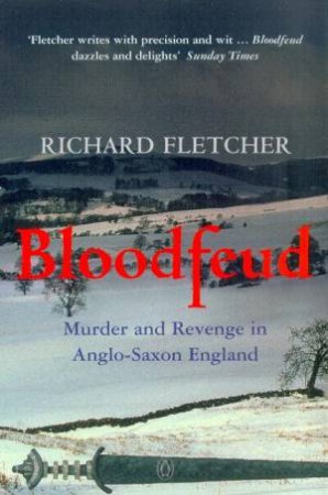 Bloodfeud: Murder And Revenge In Anglo-Saxon England by Richard Fletcher