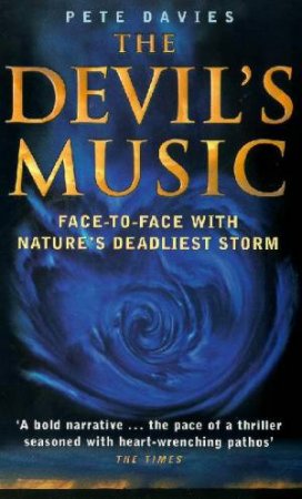 The Devil's Music: Face-To-Face With Nature's Deadliest Storm by Pete Davies