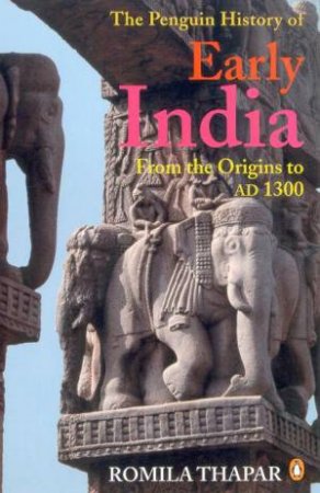 The Penguin History Of Early India: From The Origins To AD1300 by Romila Thapar