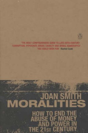 Moralities: How To End The Abuse Of Money & Power In The 21st Century by Joan Smith