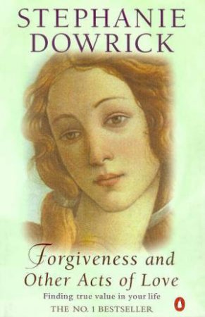 Forgiveness And Other Acts Of Love by Stephanie Dowrick