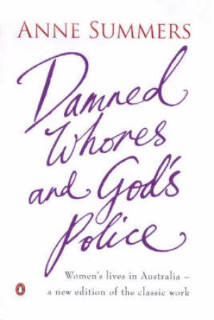 Damned Whores And God's Police by Anne Summers