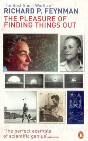 The Pleasure Of Finding Things Out by Richard Feynman