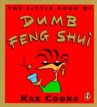 The Little Book Of Dumb Feng Shui by Kaz Cooke