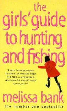 The Girls' Guide To Hunting & Fishing by Melissa Bank