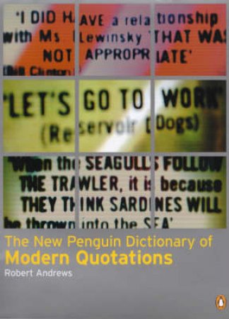 The New Penguin Dictionary Of Modern Quotations by Robert Andrews