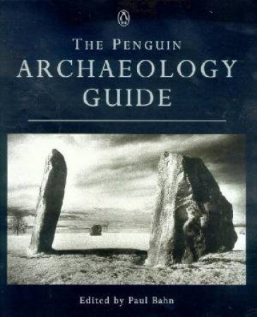 The Penguin Archaeology Guide by Paul Bahn