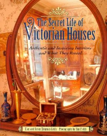 The Secret Life Of Victorian Houses by Elan Zingman-Leith