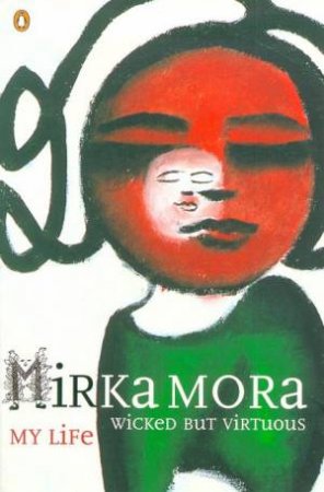 Wicked But Virtuous: My Life by Mirka Mora