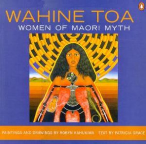 Wahine Toa: Women Of Maori Myth by Patricia Grace