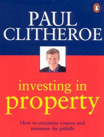 Investing In Property by Paul Clitheroe