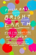 Bright Earth The Invention Of Colour