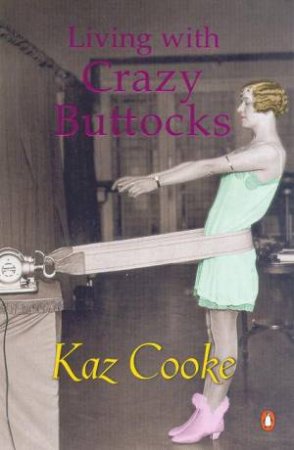 Living With Crazy Buttocks by Kaz Cooke
