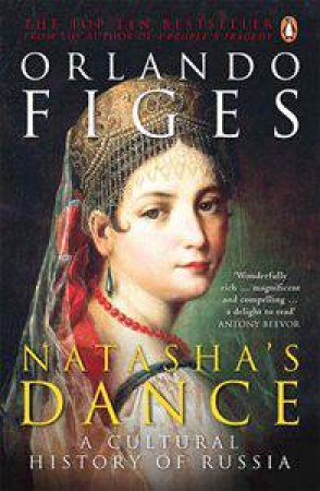 Natasha's Dance: A Cultural History Of Russia by Orlando Figes