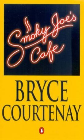 Smoky Joe's Cafe by Bryce Courtenay