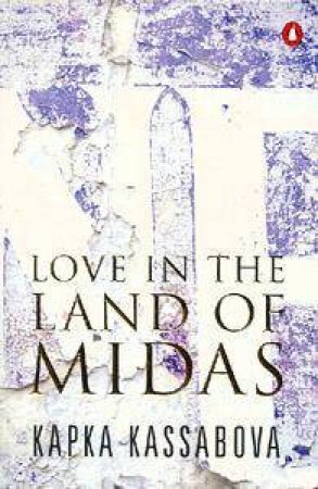 Love In The Land Of Midas by Kapka Kassabova