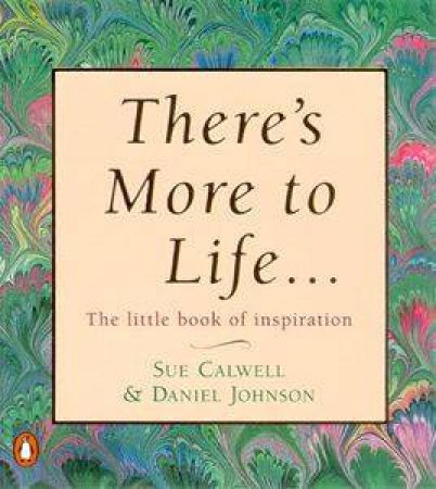 There's More To Life . . . by Sue Calwell & Daniel Johnson