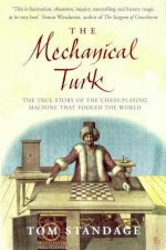 The Mechanical Turk The True Story Of The Chess Playing Machine That Fooled The World