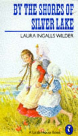 Little House: By The Shores Of Silver Lake by Laura Ingalls Wilder