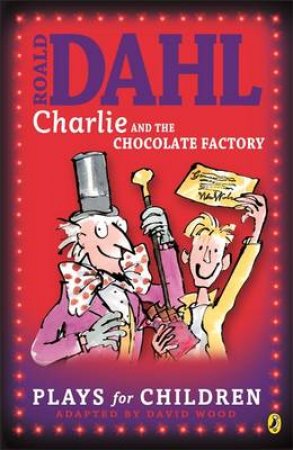 Charlie And The Chocolate Factory - Playscript by Roald Dahl