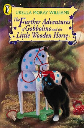 Further Adventures Of Gobbolino & The Little Wooden Horse by Ursula Moray Williams