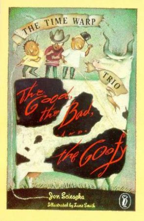 The Time Warp Trio: The Good The Bad & The Goofy by Jon Scieszka