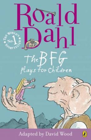 The BFG: Plays For Children by Roald Dahl