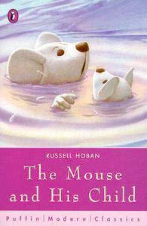 Puffin Modern Classics: The Mouse And His Child by Russell Hoban