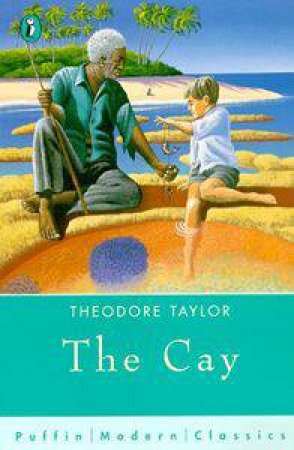 Puffin Modern Classics: The Cay by Theodore Taylor