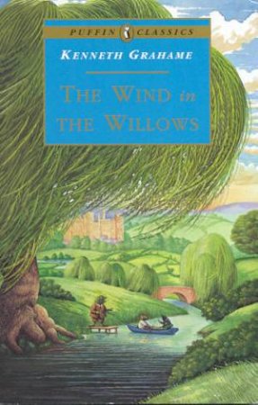 Puffin Classics: The Wind In The Willows by Kenneth Grahame