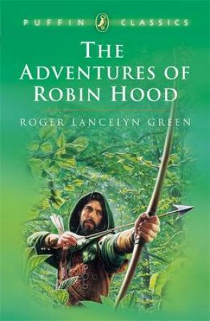 Puffin Classics: The Adventures Of Robin Hood by Roger Lancelyn Green