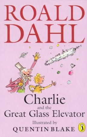 Charlie And The Great Glass Elevator by Roald Dahl